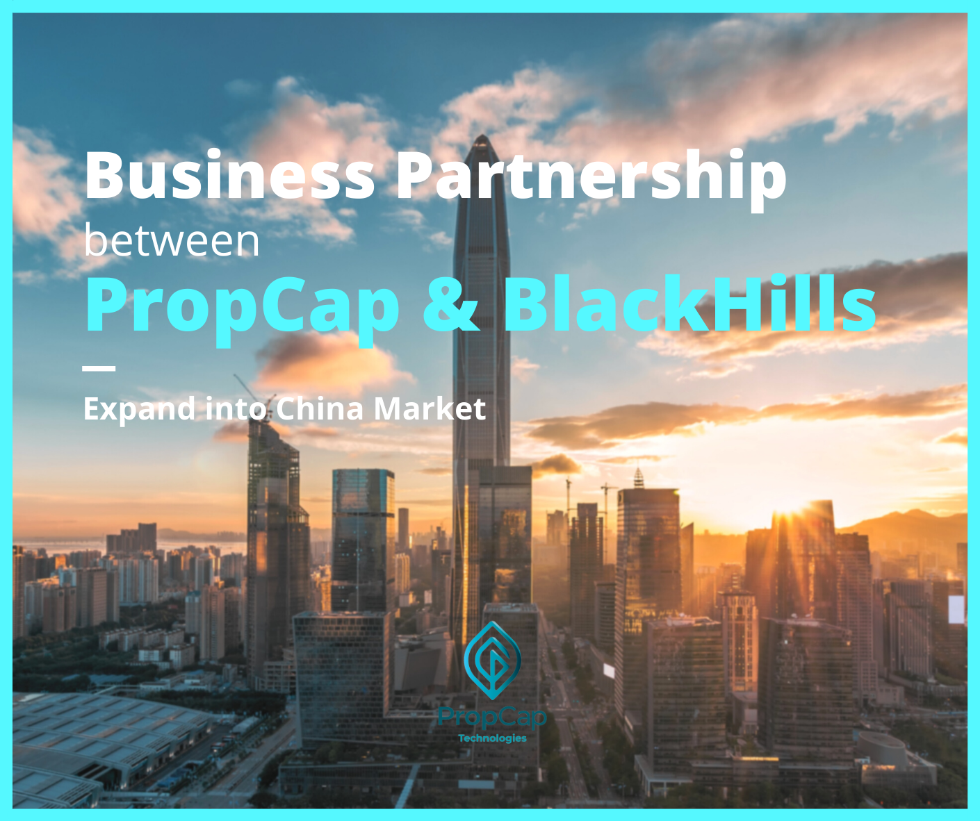 Business Partnership Agreement signed between PropCap and BlackHills Consulting｜Expand into China Market